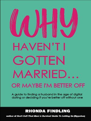 cover image of Why Haven't I Gotten Married Or Maybe I'm Better Off